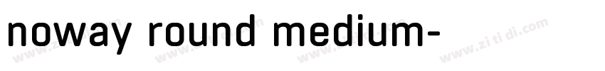 noway round medium字体转换 noway round medium字体转换